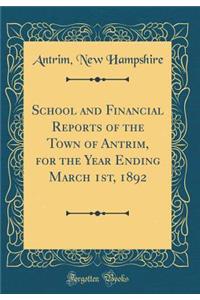 School and Financial Reports of the Town of Antrim, for the Year Ending March 1st, 1892 (Classic Reprint)