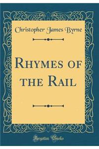 Rhymes of the Rail (Classic Reprint)