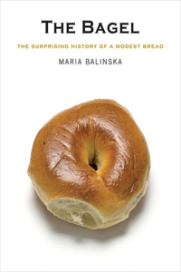 The Bagel: The Surprising History of a Modest Bread