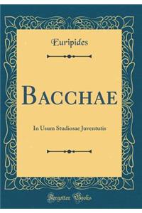 Bacchae: In Usum Studiosae Juventutis (Classic Reprint)