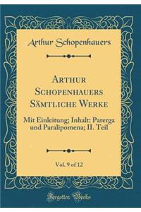 Arthur Schopenhauers Sämtliche Werke, Vol. 9 of 12: Mit Einleitung; Inhalt: Parerga und Paralipomena; II. Teil (Classic Reprint)