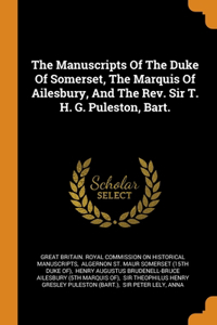 The Manuscripts Of The Duke Of Somerset, The Marquis Of Ailesbury, And The Rev. Sir T. H. G. Puleston, Bart.