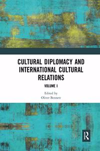 Cultural Diplomacy and International Cultural Relations: Volume I