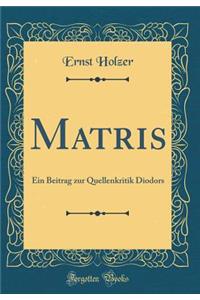 Matris: Ein Beitrag Zur Quellenkritik Diodors (Classic Reprint)