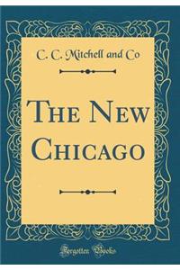 The New Chicago (Classic Reprint)