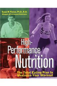 High-Performance Nutrition: The Total Eating Plan to Maximum Your Workout