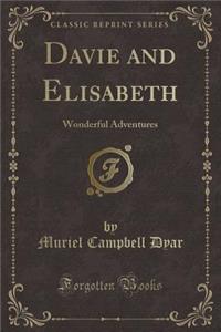 Davie and Elisabeth: Wonderful Adventures (Classic Reprint)