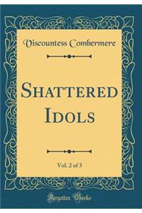 Shattered Idols, Vol. 2 of 3 (Classic Reprint)