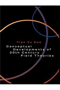 Conceptual Developments of 20th Century Field Theories