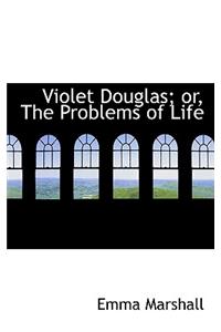 Violet Douglas; Or, the Problems of Life