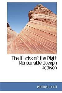 The Works of the Right Honourable Joseph Addison