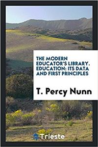 The modern educator's library. Education: its data and first principles