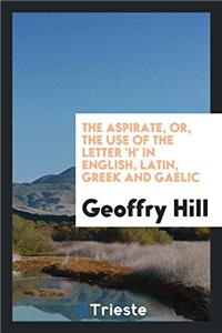 THE ASPIRATE, OR, THE USE OF THE LETTER