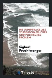 Die Judenfrage ALS Wissenschaftliches Und Politisches Problem
