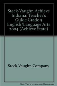 Steck-Vaughn Achieve Indiana: Teacher's Guide Grade 5 English/Language Arts 2004