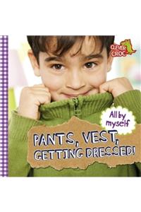 All by Myself: Pants, Vest, Getting Dressed!