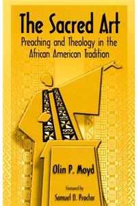 The Sacred Art: Preaching & Theology in the African American Tradition
