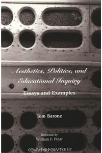 Aesthetics, Politics, and Educational Inquiry; Essays and Examples