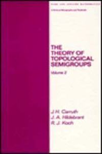 The Theory of Topological Semigroups, Ii (Chapman & Hall Pure and Applied Mathematics)