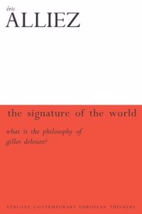 The Signature of the World: What is Deleuze and Guattari's Philosophy? (Athlone Contemporary European Thinkers S.)