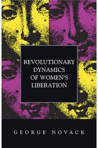 Revolutionary Dynamics of Women's Liberation