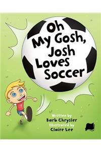 Oh My Gosh, Josh Loves Soccer