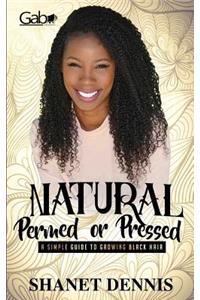 Natural, Permed, or Pressed: A Simple Guide to Growing Black Hair