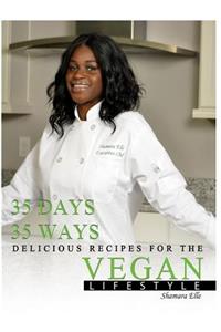 35 Days, 35 Ways Delicious Recipes for the Vegan Lifestyle