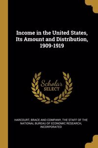 Income in the United States, Its Amount and Distribution, 1909-1919