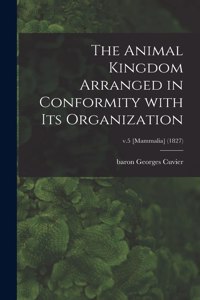 Animal Kingdom Arranged in Conformity With Its Organization; v.5 [Mammalia] (1827)