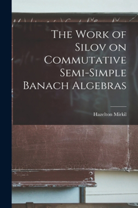 Work of Silov on Commutative Semi-simple Banach Algebras