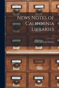 News Notes of California Libraries; 2