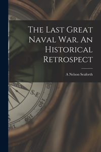 Last Great Naval war. An Historical Retrospect