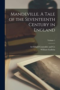 Mandeville. A Tale of the Seventeenth Century in England; Volume 1