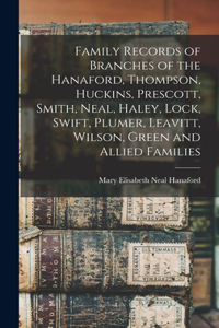 Family Records of Branches of the Hanaford, Thompson, Huckins, Prescott, Smith, Neal, Haley, Lock, Swift, Plumer, Leavitt, Wilson, Green and Allied Families