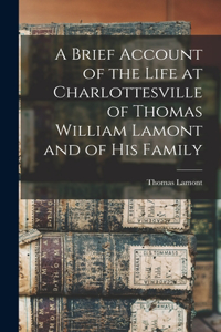 Brief Account of the Life at Charlottesville of Thomas William Lamont and of his Family