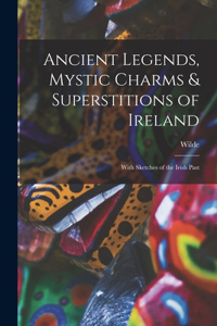 Ancient Legends, Mystic Charms & Superstitions of Ireland
