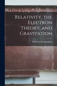 Relativity, the Electron Theory, and Gravitation