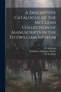 Descriptive Catalogue of the McClean Collection of Manuscripts in the Fitzwilliam Museum