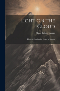 Light on the Cloud: Hints of Comfort for Hours of Sorrow