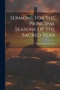 Sermons For The Principal Seasons Of The Sacred Year