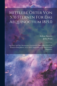 Mittlere Örter Von 570 Sternen Für Das Aequinoctium 1815.0