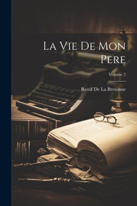 Vie De Mon Pere; Volume 2