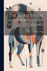 Horse's Foot and How to Keep It Sound