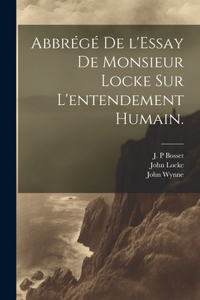 Abbrégé de l'Essay de Monsieur Locke sur l'entendement humain.