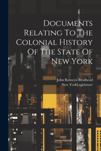 Documents Relating To The Colonial History Of The State Of New York