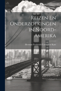 Reizen En Onderzoekingen in Noord-Amerika