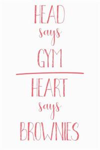 Head Says Gym Heart Says Brownies