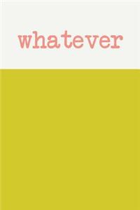 Whatever: Cute and Colorful Sarcastic Lined Journal in Yellow for School, Home, and Office