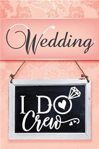 Wedding: I Do Crew: Small Compact Size 6x9 (120 Pages) Planner Notebook for Event Planning, Writing Notes, Thoughts, Ideas, Reminders and More...